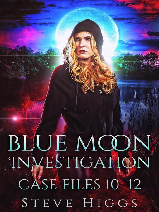 Title details for Case Files 10-12: Blue Moon Investigations, #4 by Steve Higgs - Available
